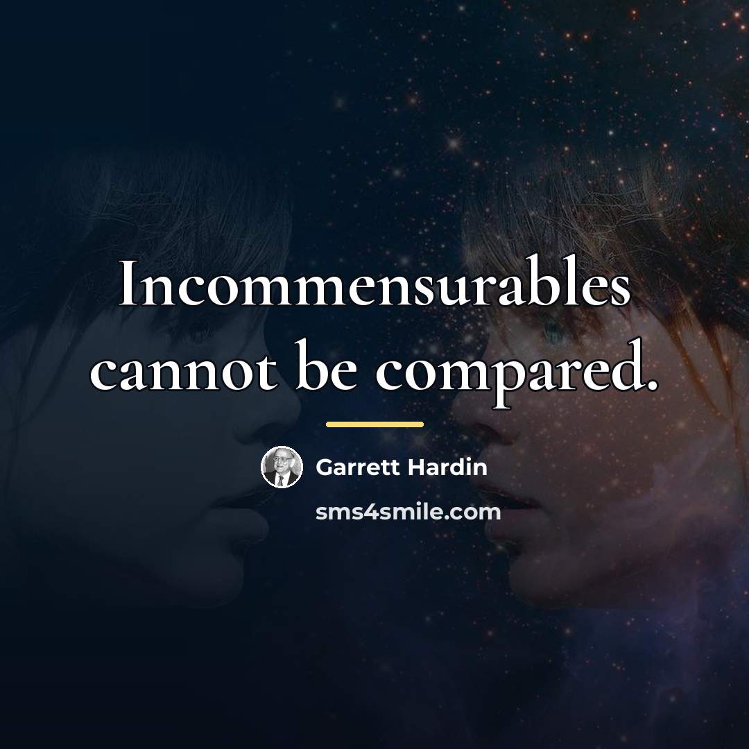 “Incommensurables cannot be compared.…” quote by Garrett Hardin