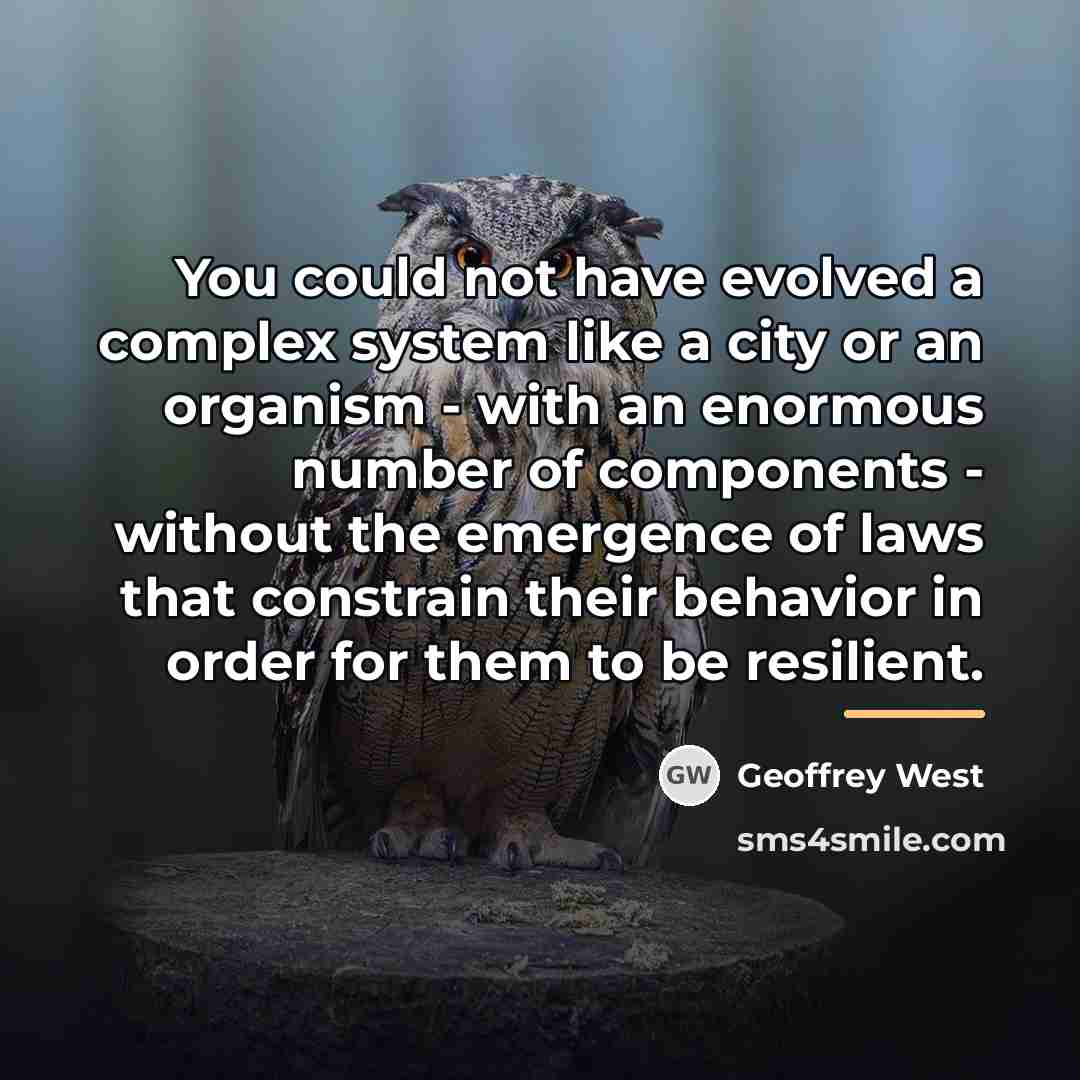 “You could not have evolved a complex system like a…” quote by Geoffrey West