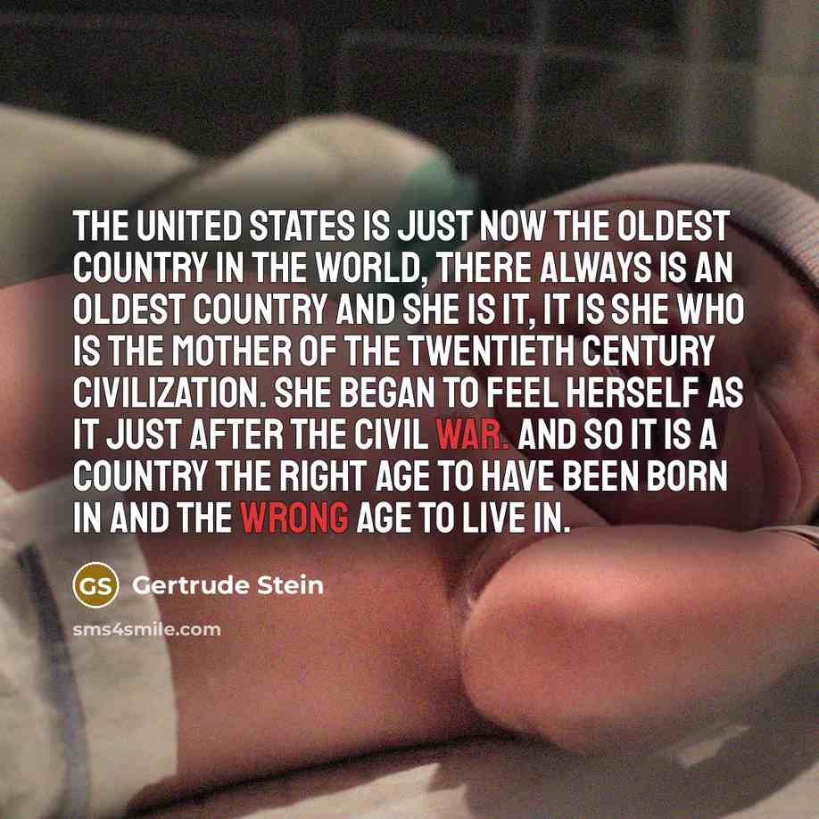 “The United States is just now the oldest country in…” quote by Gertrude Stein