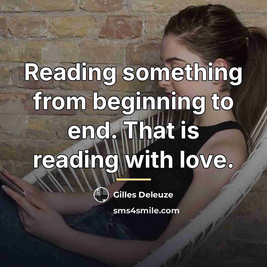 “Reading something from beginning to end. That is reading with…” quote by Gilles Deleuze