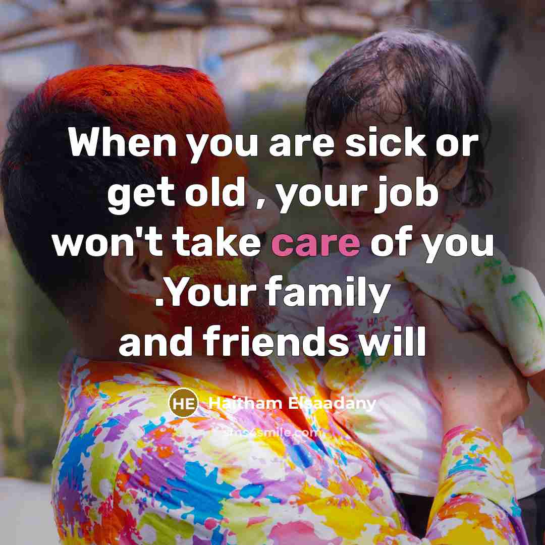 “When you are sick or get old , your job…” quote by Haitham Elsaadany