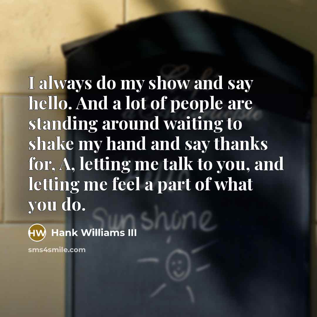 “I always do my show and say hello. And a…” quote by Hank Williams III