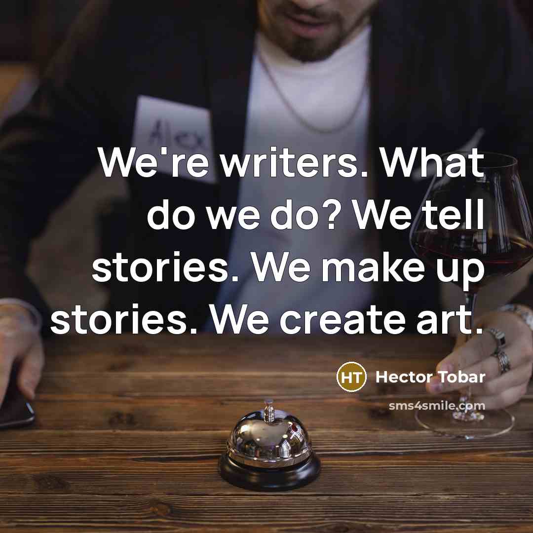 “We're writers. What do we do? We tell stories. We…” quote by Hector Tobar