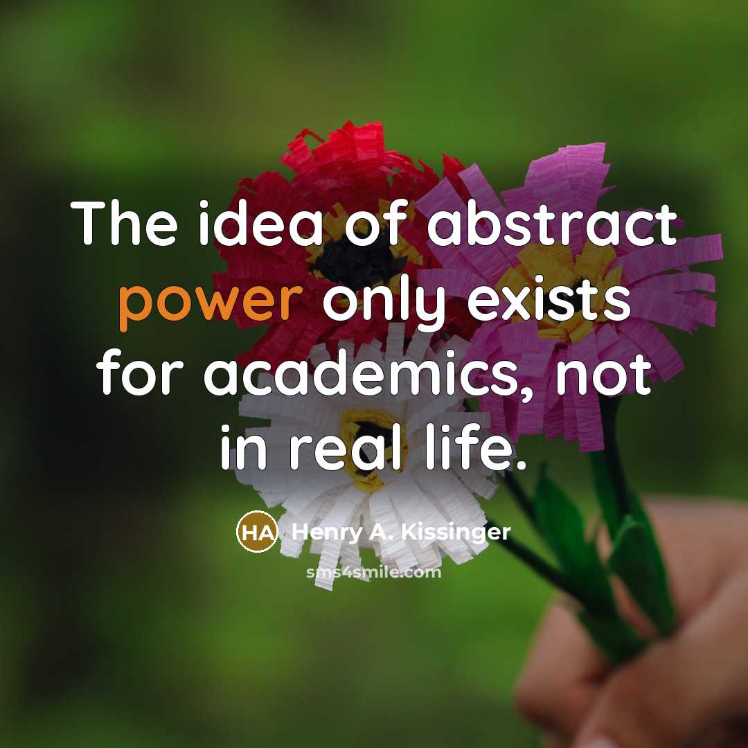 “The idea of abstract power only exists for academics, not…” quote by Henry A. Kissinger