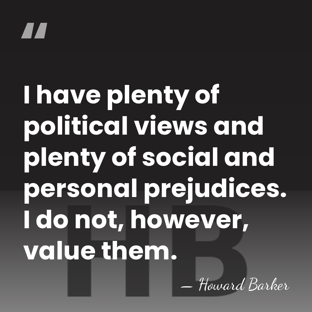 I have plenty of political views and plenty of social and personal&hellip; - Howard Barker