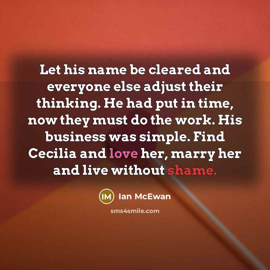 “Let his name be cleared and everyone else adjust their…” quote by Ian Mcewan
