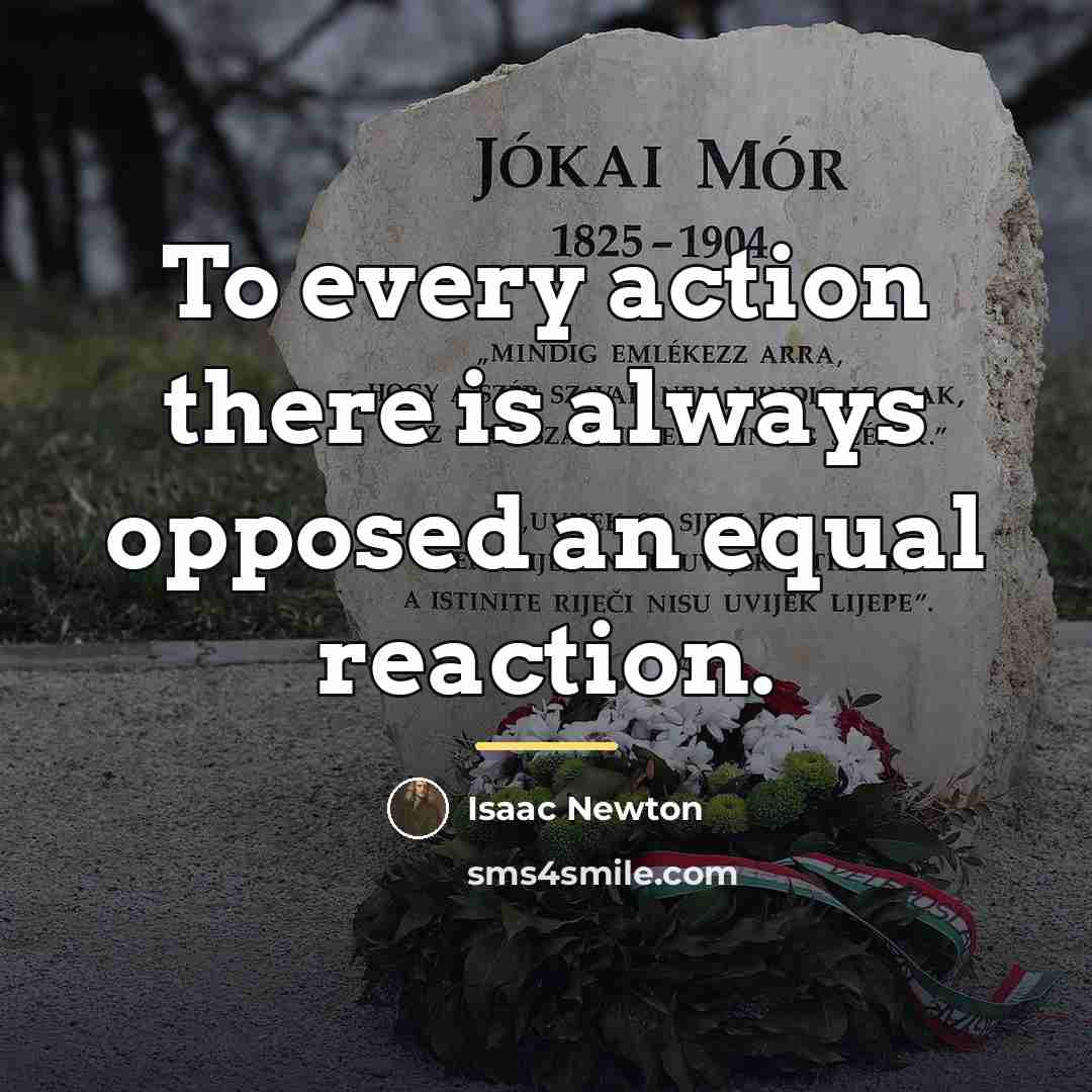 “To every action there is always opposed an equal reaction.…” quote by Isaac Newton