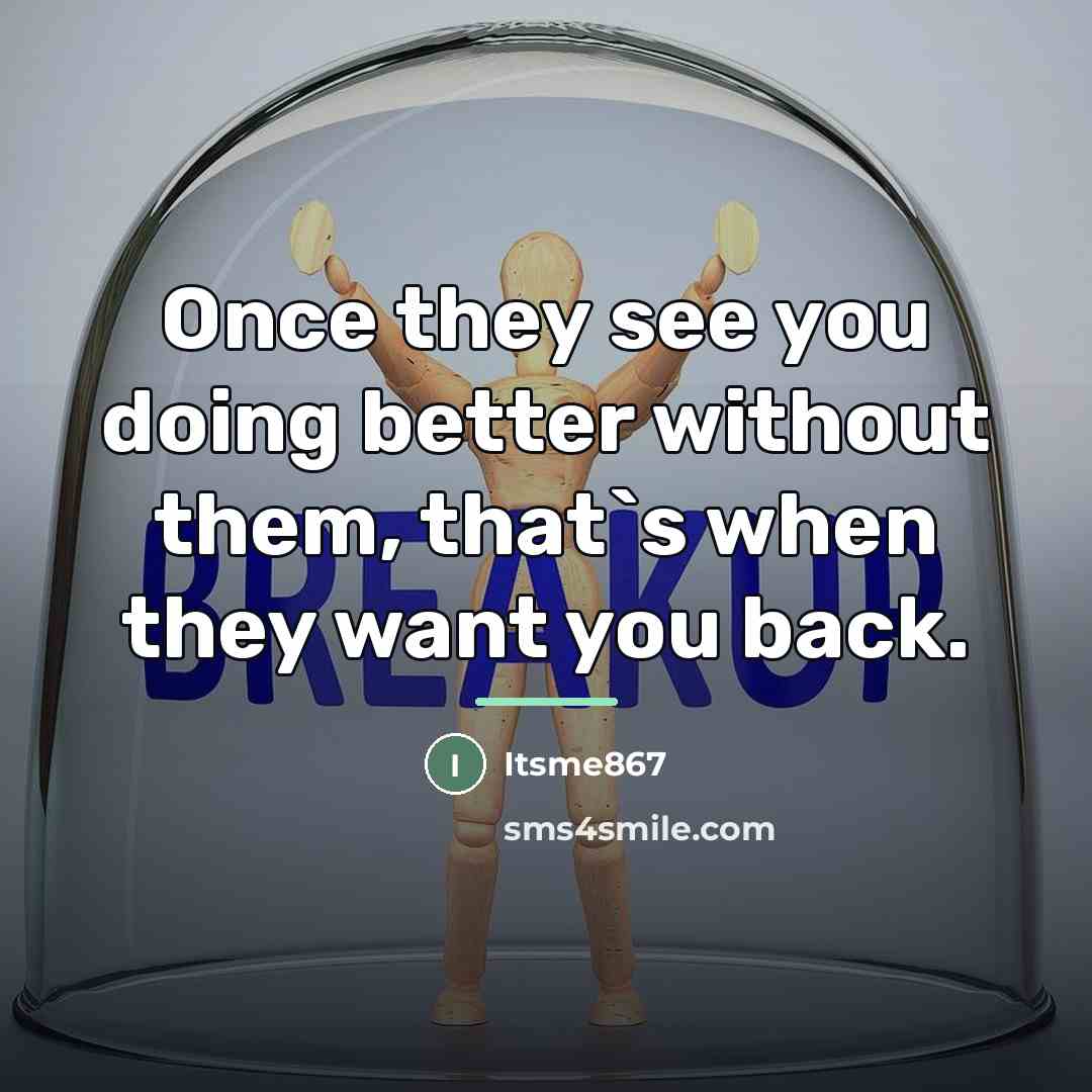 “Once they see you doing better without them, that`s when…” quote by Itsme867