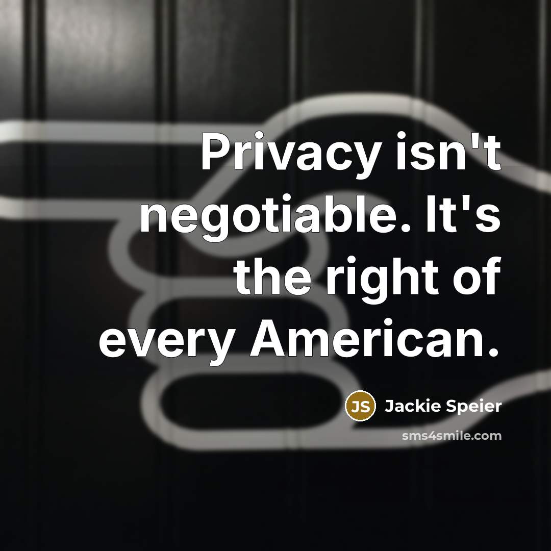 “Privacy isn't negotiable. It's the right of every American.…” quote by Jackie Speier