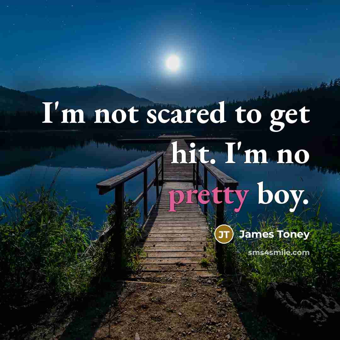 “I'm not scared to get hit. I'm no pretty boy.…” quote by James Toney