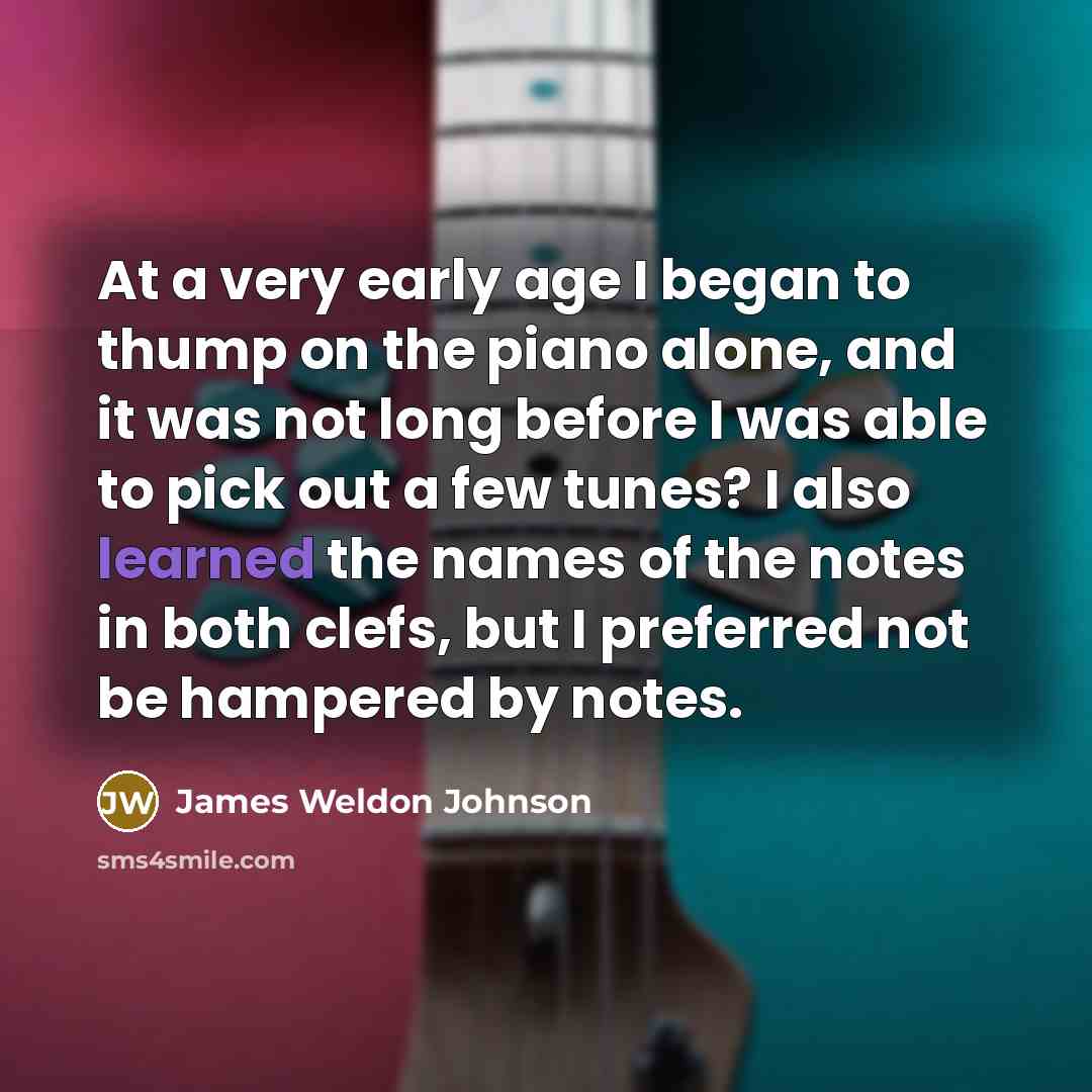 “At a very early age I began to thump on…” quote by James Weldon Johnson