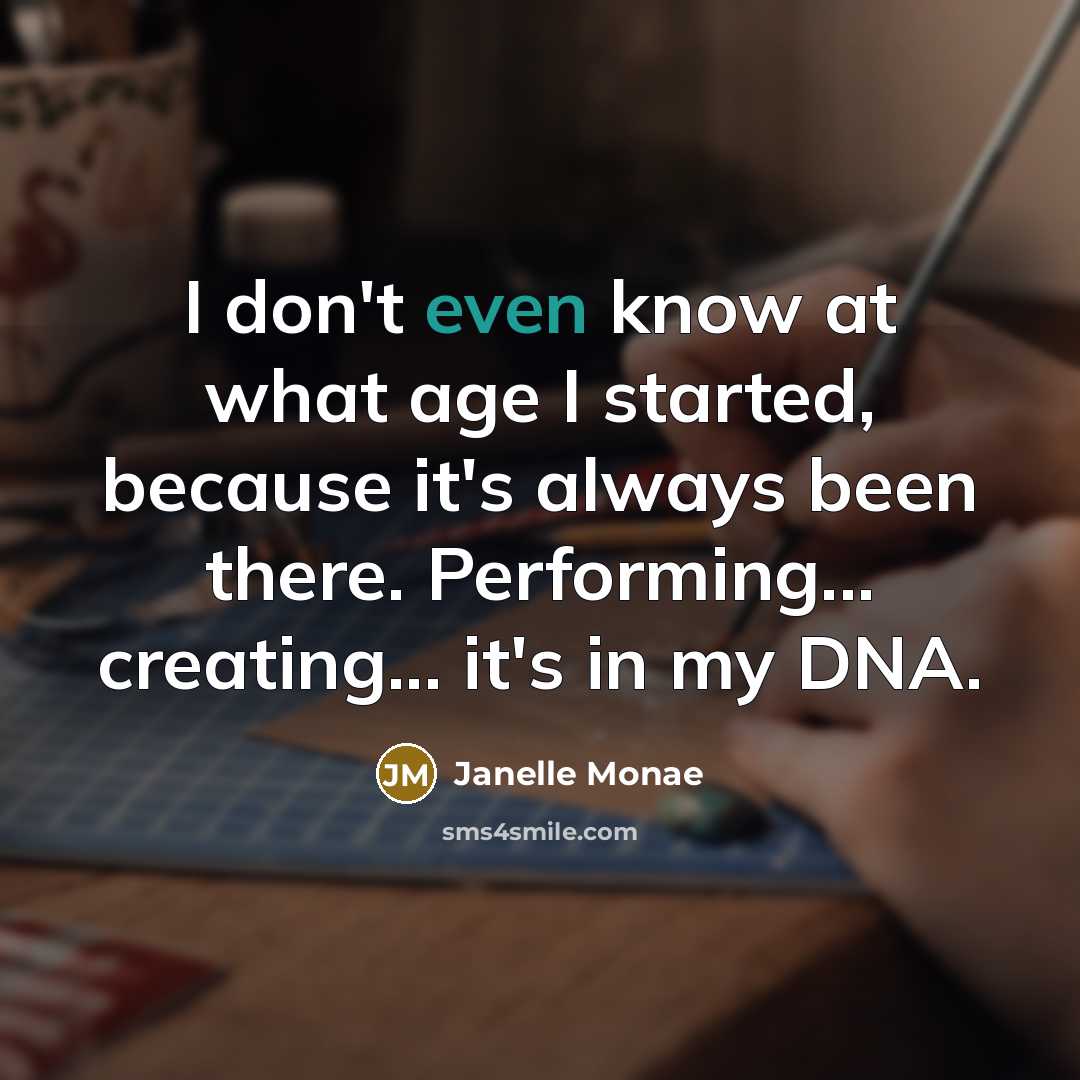 “I don't even know at what age I started, because…” quote by Janelle Monae