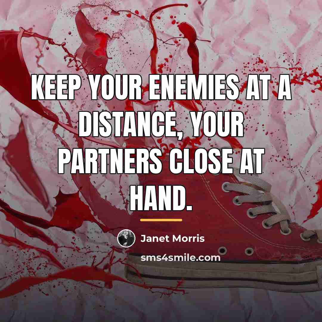 “Keep your enemies at a distance, your partners close at…” quote by Janet Morris