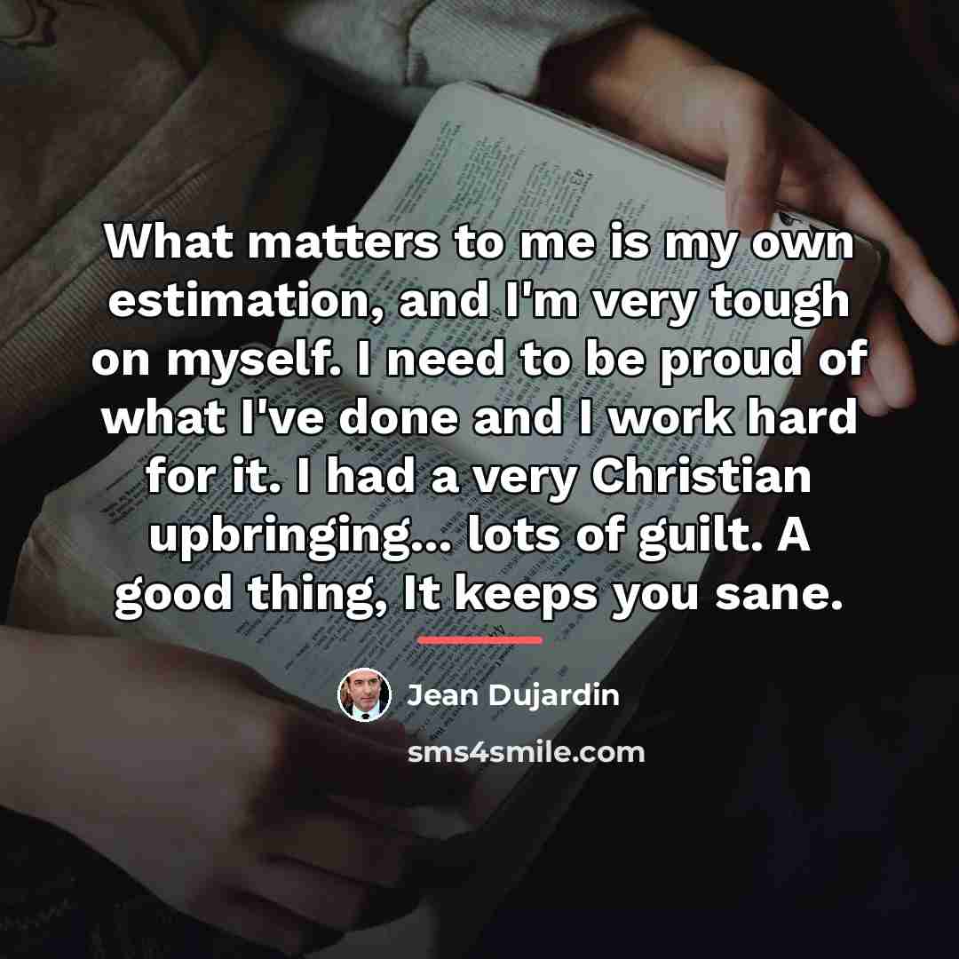 “What matters to me is my own estimation, and I'm…” quote by Jean Dujardin