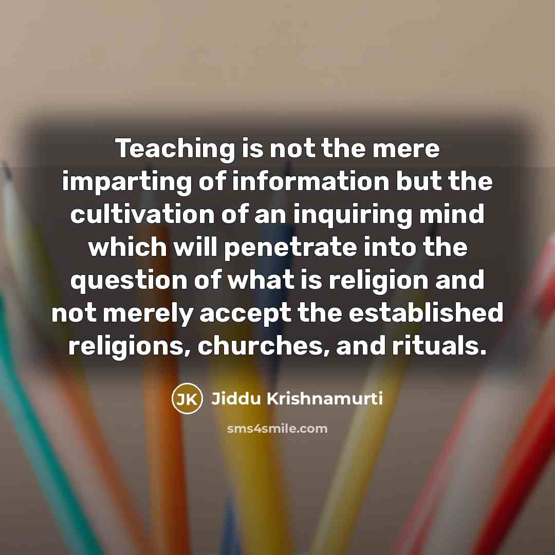 “Teaching is not the mere imparting of information but the…” quote by Jiddu Krishnamurti