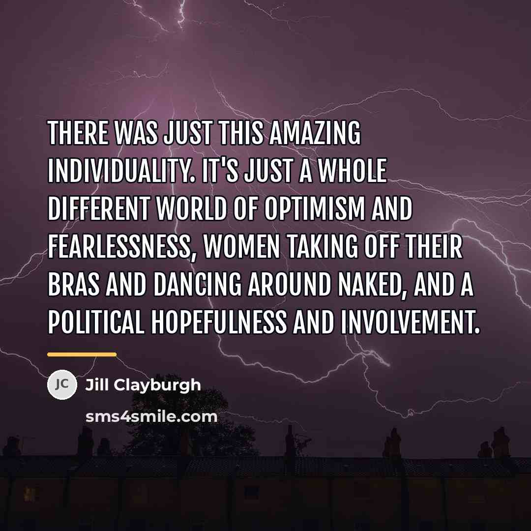 “There was just this amazing individuality. It's just a whole…” quote by Jill Clayburgh