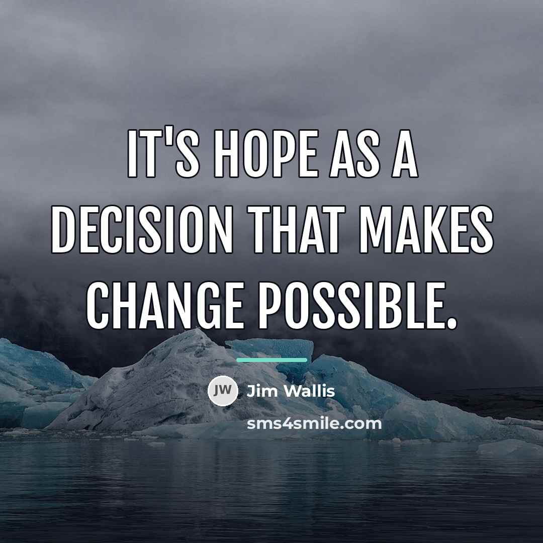 “It's hope as a decision that makes change possible.…” quote by Jim Wallis