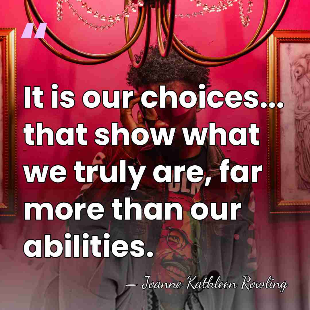 It is our choices... that show what we truly are, far more&hellip; - Joanne Kathleen Rowling