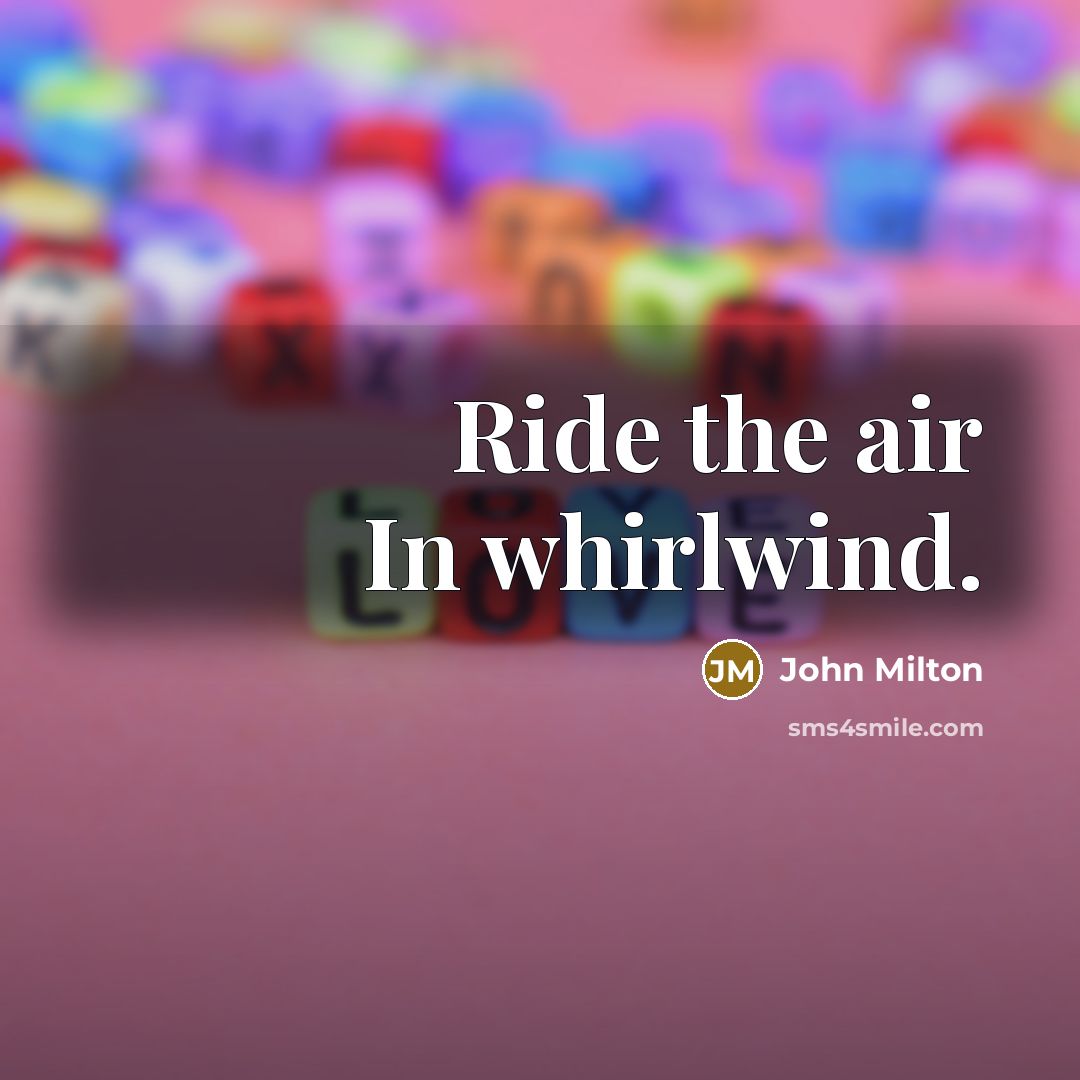 “Ride the air In whirlwind.…” quote by John Milton