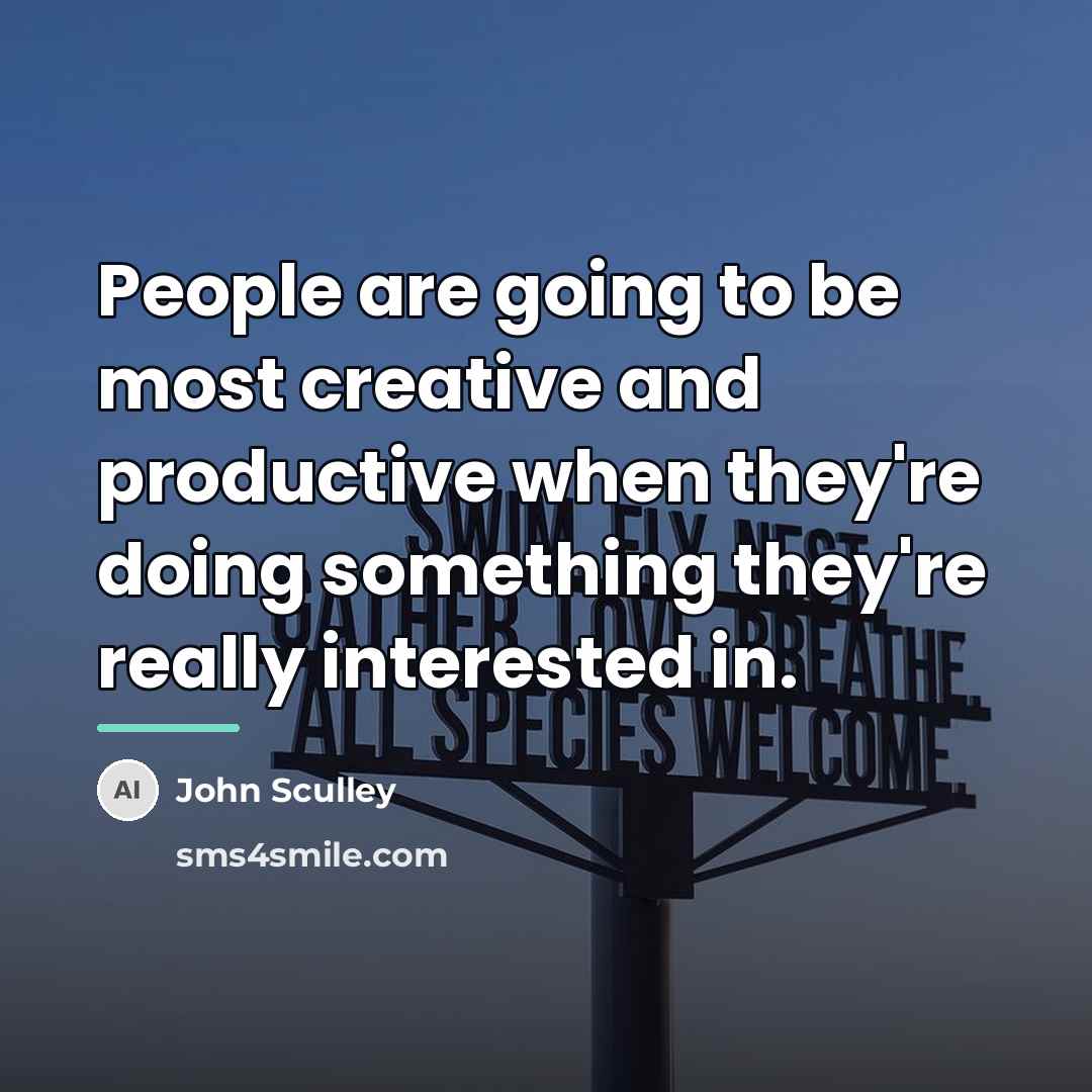 “People are going to be most creative and productive when…” quote by John Sculley