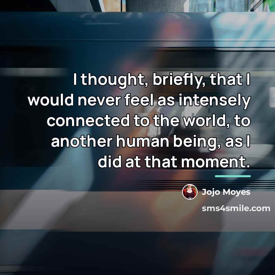 “I thought, briefly, that I would never feel as intensely…” quote by Jojo Moyes