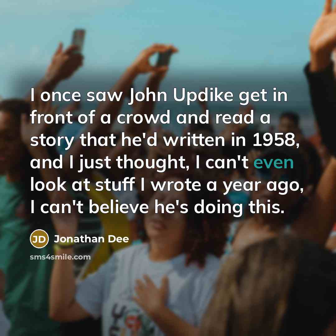 “I once saw John Updike get in front of a…” quote by Jonathan Dee