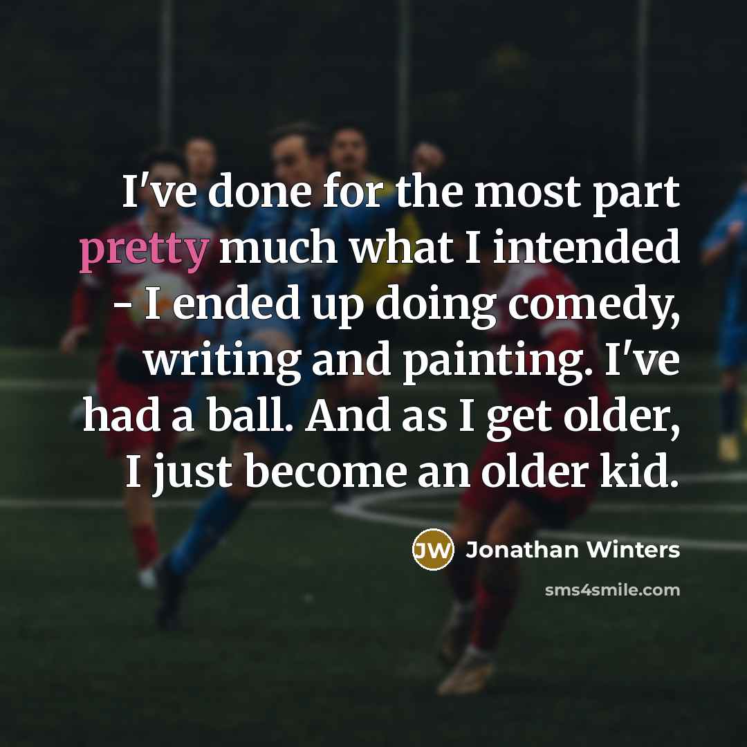 “I've done for the most part pretty much what I…” quote by Jonathan Winters