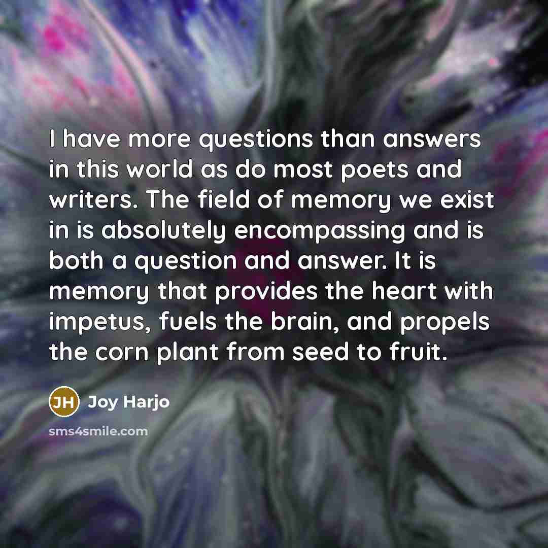 “I have more questions than answers in this world as…” quote by Joy Harjo