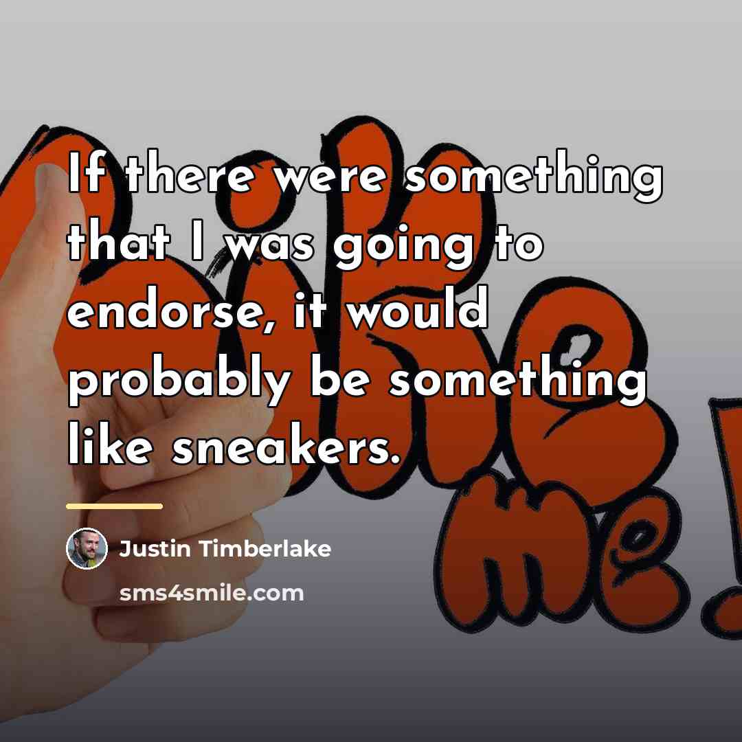“If there were something that I was going to endorse,…” quote by Justin Timberlake