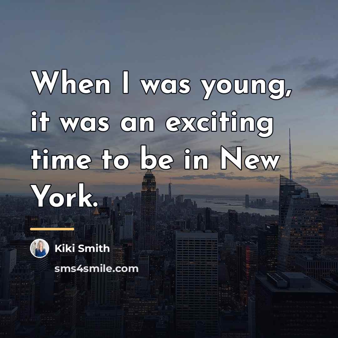 “When I was young, it was an exciting time to…” quote by Kiki Smith