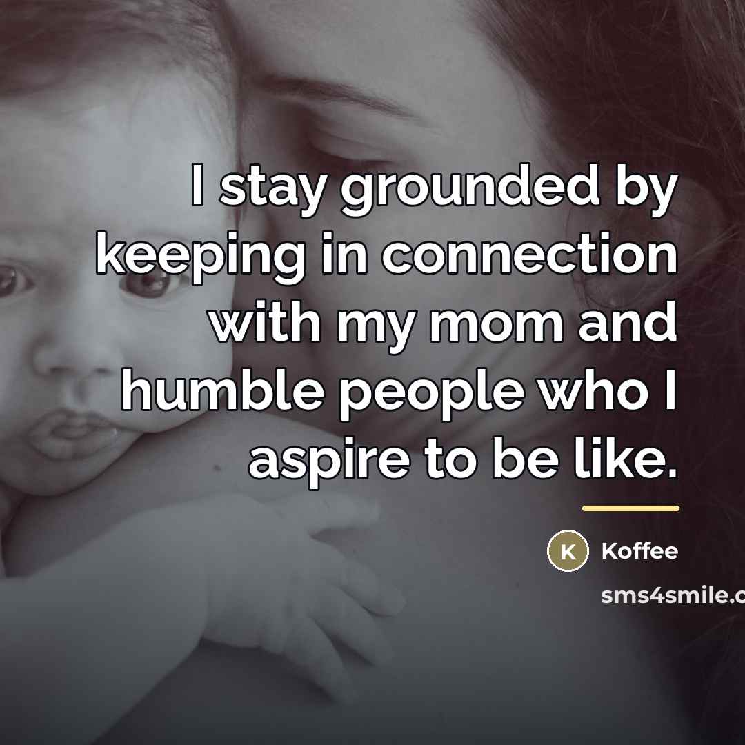 “I stay grounded by keeping in connection with my mom…” quote by Koffee