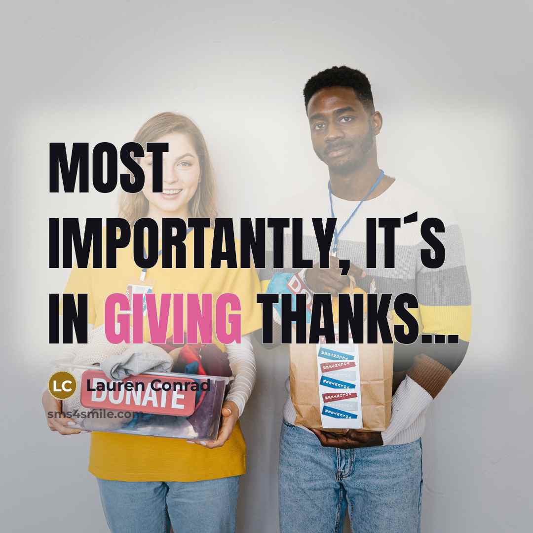 “Most importantly, it´s in giving thanks...…” quote by Lauren Conrad