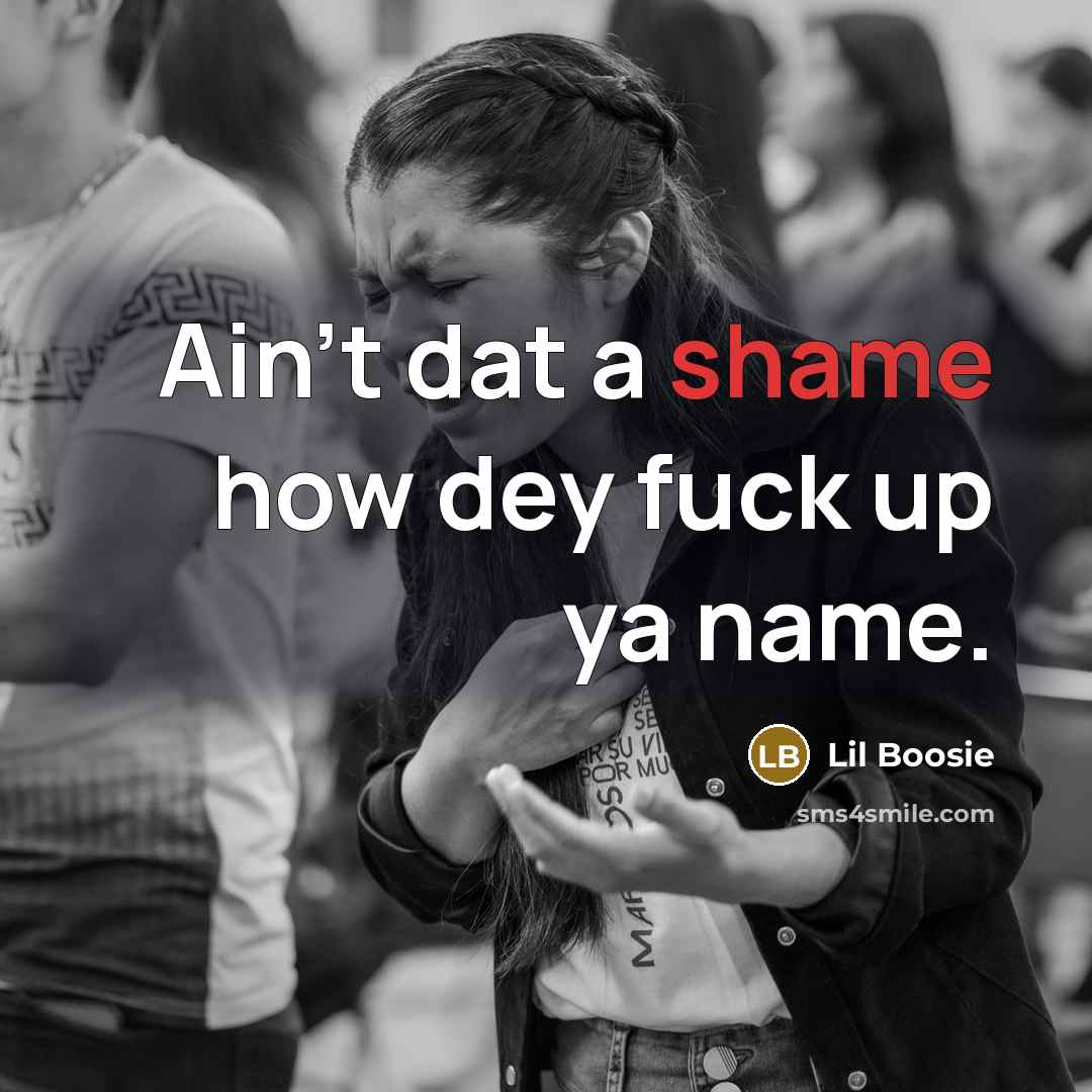 “Ain't dat a shame how dey fuck up ya name.…” quote by Lil Boosie