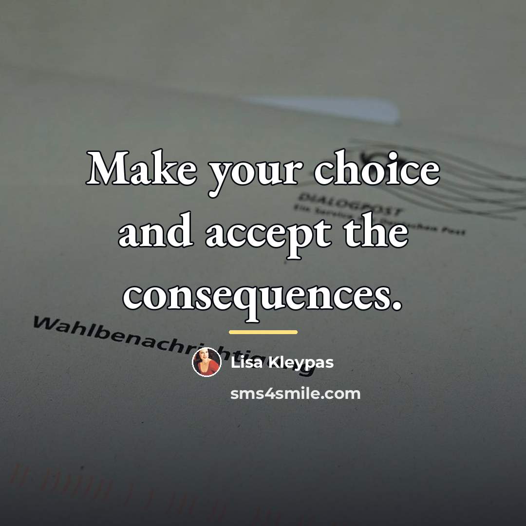 “Make your choice and accept the consequences.…” quote by Lisa Kleypas