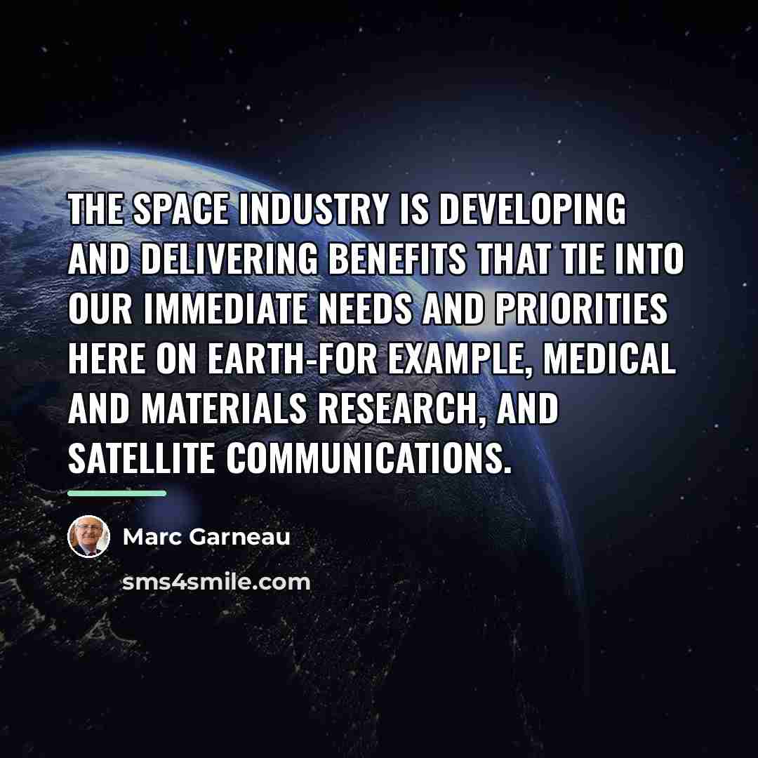 “The space industry is developing and delivering benefits that tie…” quote by Marc Garneau