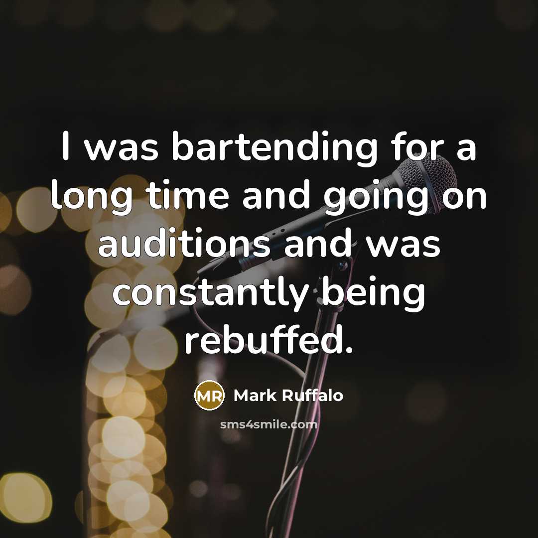 “I was bartending for a long time and going on…” quote by Mark Ruffalo