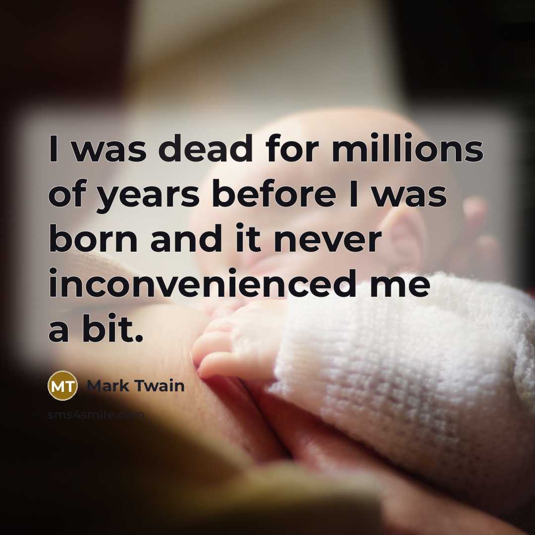 “I was dead for millions of years before I was…” quote by Mark Twain