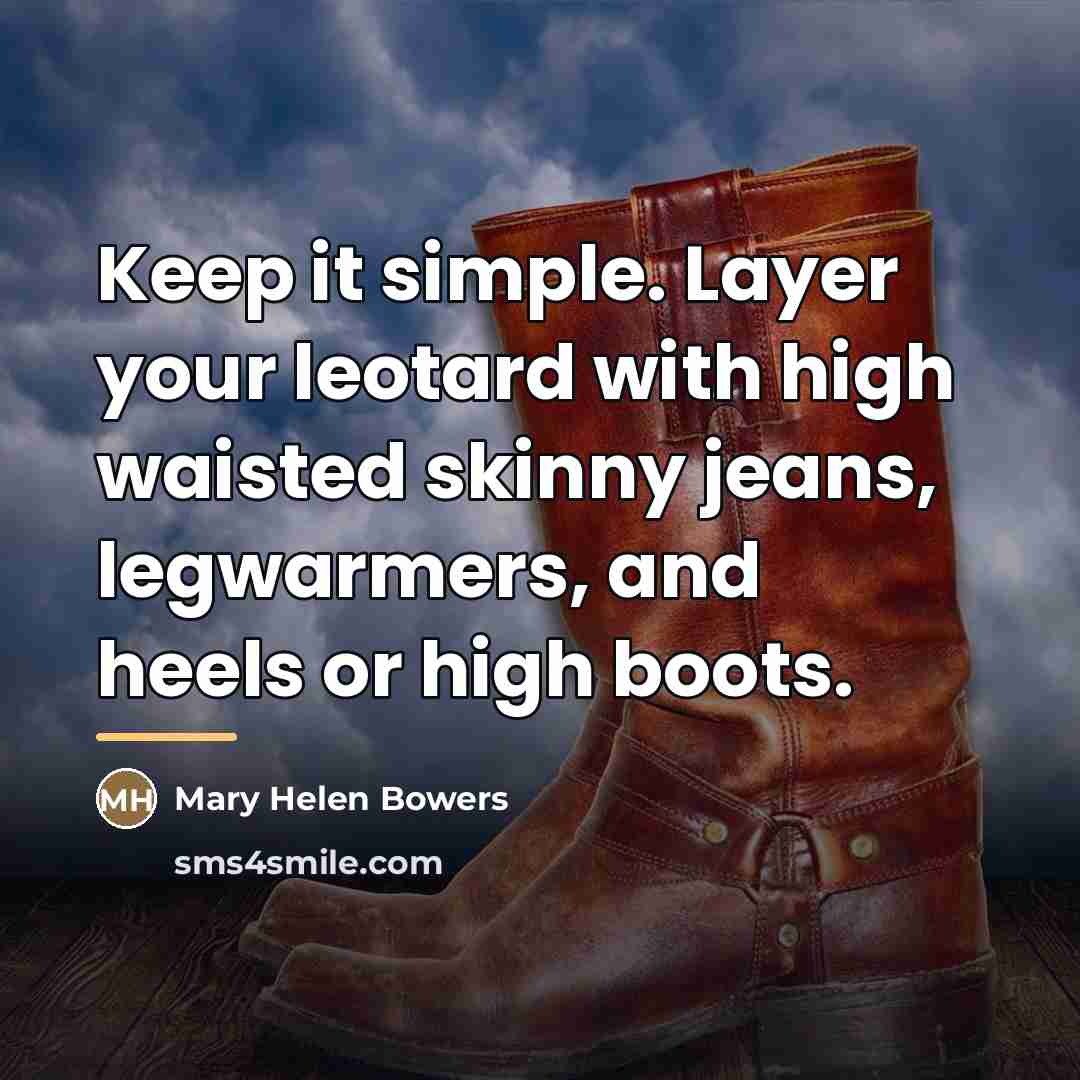 “Keep it simple. Layer your leotard with high waisted skinny…” quote by Mary Helen Bowers