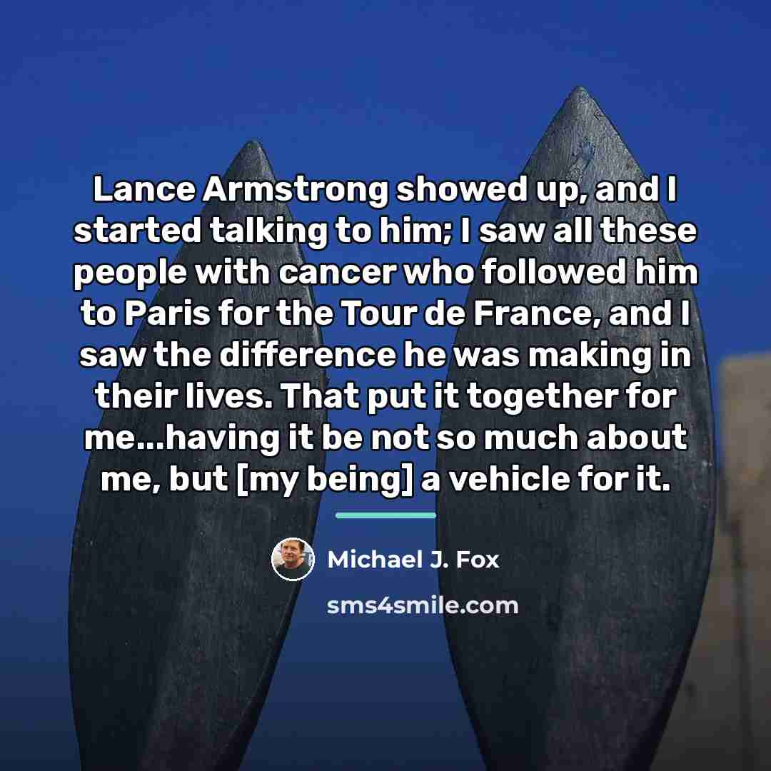 “Lance Armstrong showed up, and I started talking to him;…” quote by Michael J. Fox