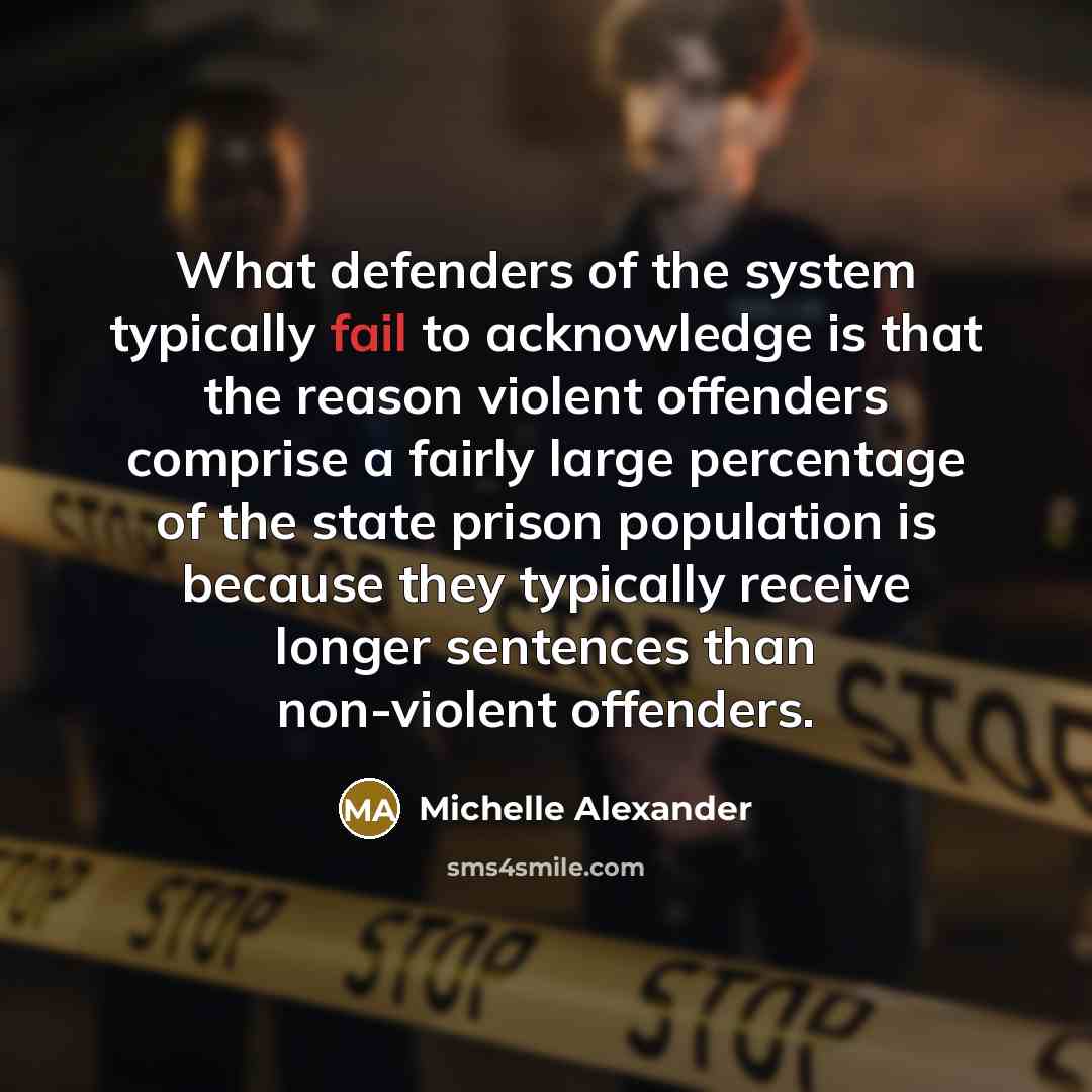 “What defenders of the system typically fail to acknowledge is…” quote by Michelle Alexander