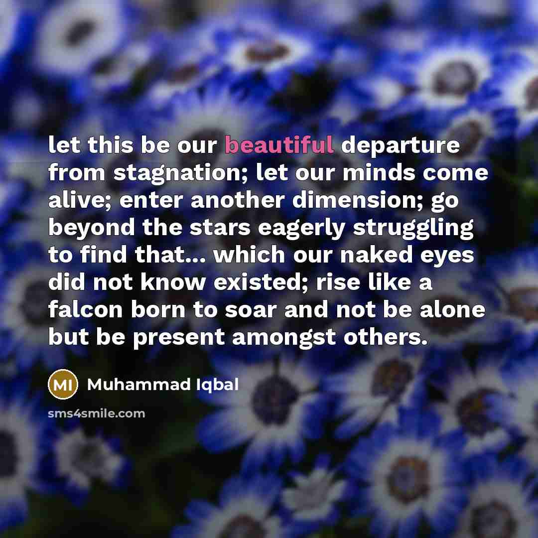“let this be our beautiful departure from stagnation; let our…” quote by Muhammad Iqbal