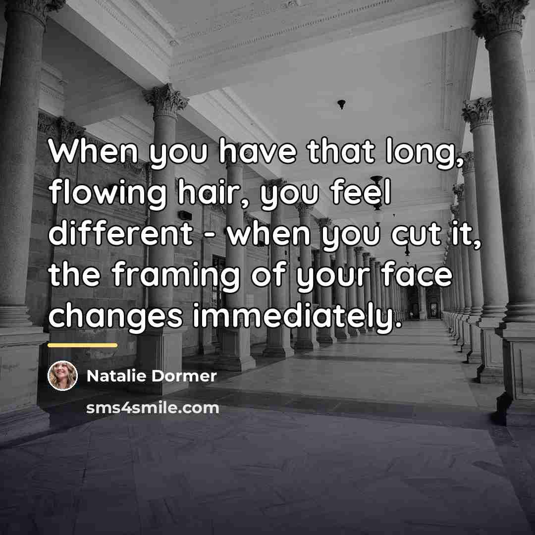 “When you have that long, flowing hair, you feel different…” quote by Natalie Dormer