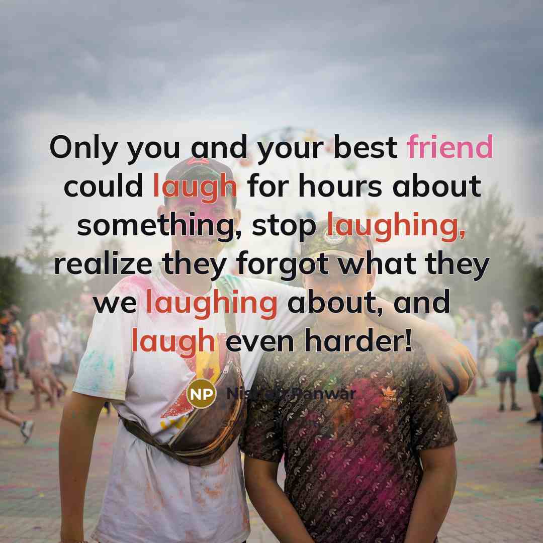“Only you and your best friend could laugh for hours…” quote by Nishan Panwar