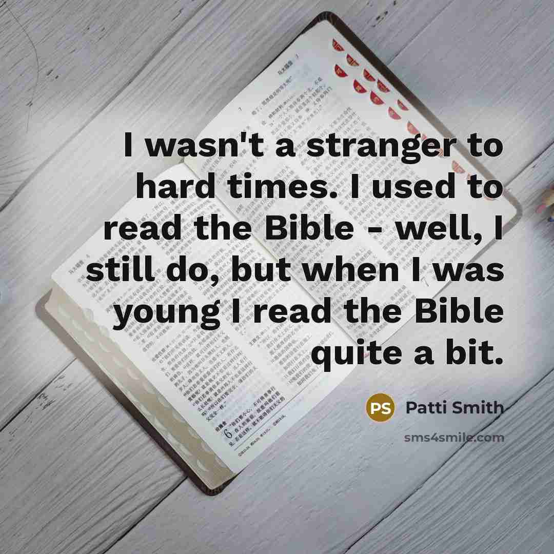 “I wasn't a stranger to hard times. I used to…” quote by Patti Smith