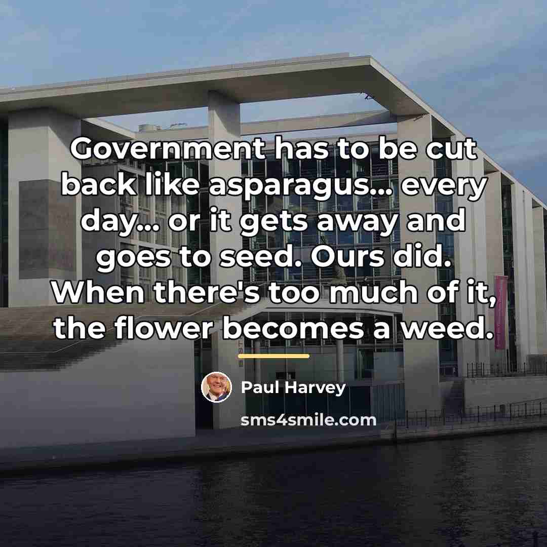 “Government has to be cut back like asparagus... every day...…” quote by Paul Harvey