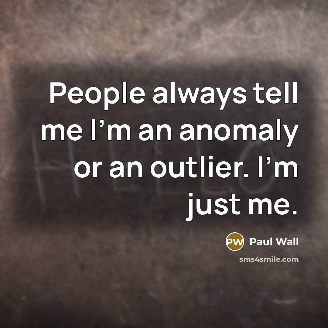 “People always tell me I'm an anomaly or an outlier.…” quote by Paul Wall