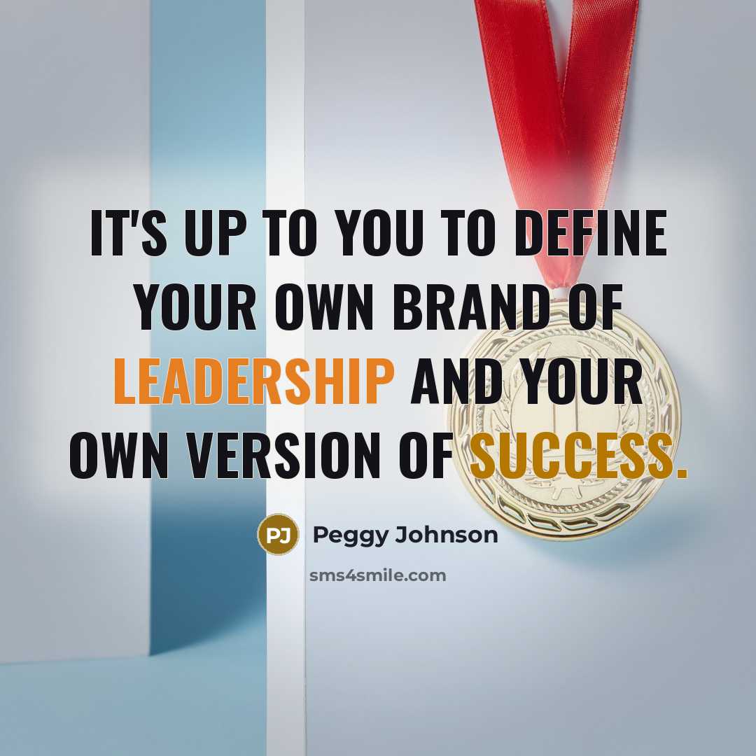 “It's up to you to define your own brand of…” quote by Peggy Johnson