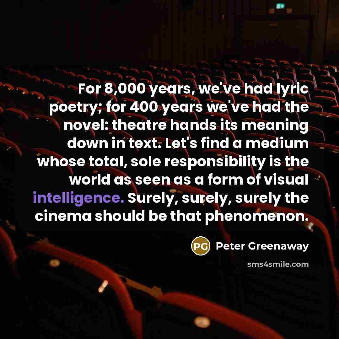 “For 8,000 years, we've had lyric poetry; for 400 years…” quote by Peter Greenaway