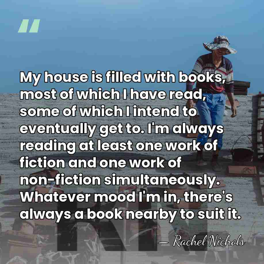 My house is filled with books, most of which I have read,&hellip; - Rachel Nichols