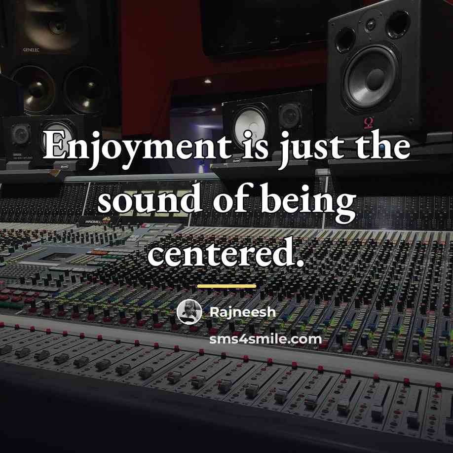 “Enjoyment is just the sound of being centered.…” quote by Rajneesh